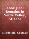 Cover image for Aboriginal Remains in Verde Valley, Arizona